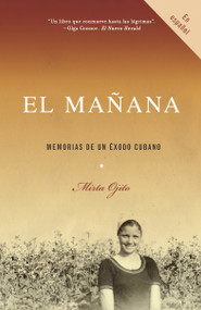 El mañana / Finding Mañana: A Memoir of a Cuban Exodus (Memorias de un éxodo cubano) (Spanish Edition) by Mirta Ojito, 9780307277152