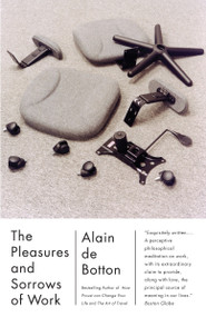 The Pleasures and Sorrows of Work by Alain De Botton, 9780307277251
