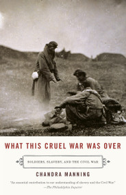 What This Cruel War Was Over (Soldiers, Slavery, and the Civil War) by Chandra Manning, 9780307277329