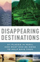 Disappearing Destinations (37 Places in Peril and What Can Be Done to Help Save Them) by Kimberly Lisagor, Heather Hansen, 9780307277367