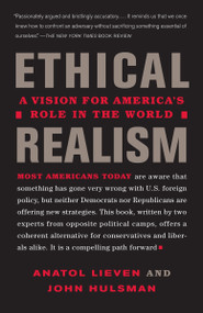 Ethical Realism (A Vision for America's Role in the New World) by Anatol Lieven, John Hulsman, 9780307277381