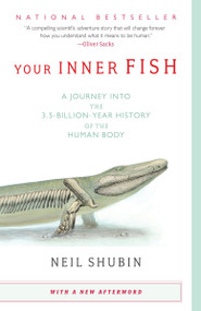 Your Inner Fish (A Journey into the 3.5-Billion-Year History of the Human Body) by Neil Shubin, 9780307277459