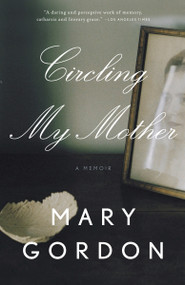 Circling My Mother by Mary Gordon, 9780307277619