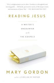 Reading Jesus (A Writer's Encounter with the Gospels) by Mary Gordon, 9780307277626