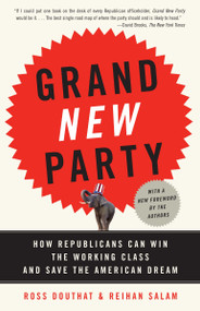 Grand New Party (How Republicans Can Win the Working Class and Save the American Dream) by Ross Douthat, Reihan Salam, 9780307277800