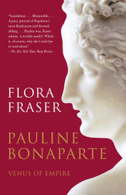 Pauline Bonaparte: Venus of Empire by Flora Fraser, 9780307277930