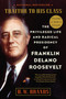 Traitor to His Class (The Privileged Life and Radical Presidency of Franklin Delano Roosevelt) by H. W. Brands, 9780307277947