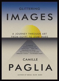 Glittering Images (A Journey Through Art from Egypt to Star Wars) by Camille Paglia, 9780307278029