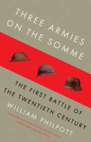 Three Armies on the Somme (The First Battle of the Twentieth Century) by William Philpott, 9780307278371