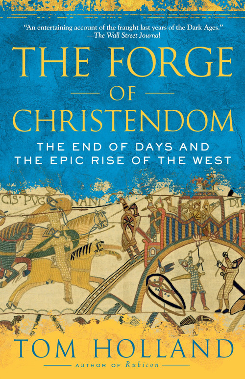 The Forge of Christendom (The End of Days and the Epic Rise of the West) by Tom Holland, 9780307278708