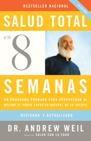Salud total en ocho semanas / Eight Weeks to Optimum Health (Spanish Edition) by Andrew Weil, M.D., 9780307278845
