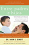 Entre padres e hijos (Un clásico que  revoluciono la comunicacion con nuestros hijos) by Dr. Haim G. Ginott, Dr. Alice Ginott, 9780307278906