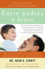 Entre padres e hijos / Between Parent and Child (Un clásico que  revoluciono la comunicacion con nuestros hijos) (Spanish Edition) by Dr. Haim G. Ginott, Dr. Alice Ginott, 9780307278906
