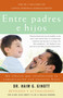 Entre padres e hijos / Between Parent and Child (Un clásico que  revoluciono la comunicacion con nuestros hijos) (Spanish Edition) by Dr. Haim G. Ginott, Dr. Alice Ginott, 9780307278906