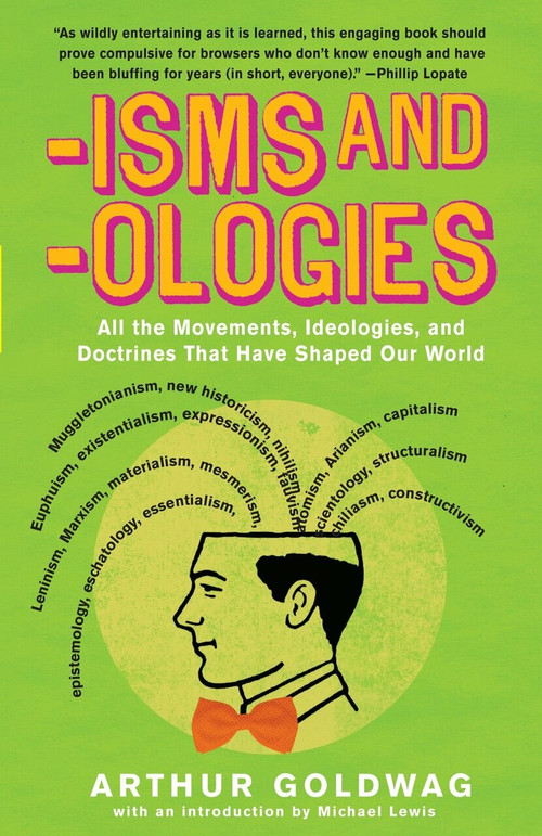 'Isms & 'Ologies (All the movements, ideologies and doctrines that have shaped our world) by Arthur Goldwag, 9780307279071