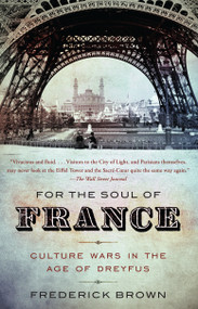 For the Soul of France (Culture Wars in the Age of Dreyfus) by Frederick Brown, 9780307279217
