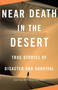 Near Death in the Desert (True Stories of Disaster and Survival) by Cecil Kuhne, 9780307279361
