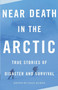 Near Death in the Arctic (True Stories of Disaster and Survival) by Cecil Kuhne, 9780307279378