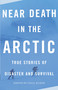 Near Death in the Arctic (True Stories of Disaster and Survival) by Cecil Kuhne, 9780307279378