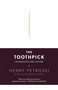 The Toothpick (Technology and Culture) by Henry Petroski, 9780307279439