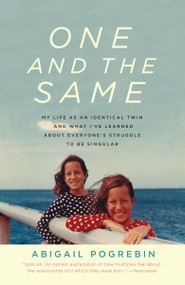 One and the Same (My Life as an Identical Twin and What I've Learned About Everyone's Struggle to Be Singular) by Abigail Pogrebin, 9780307279620