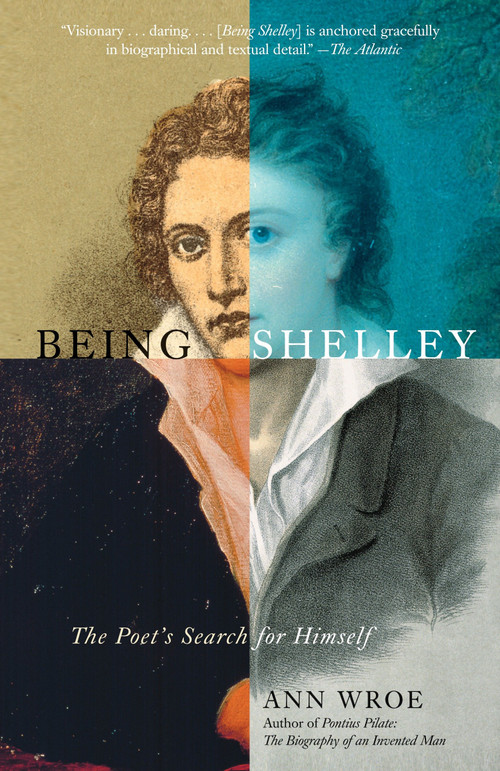 Being Shelley (The Poet's Search for Himself) by Ann Wroe, 9780307280527