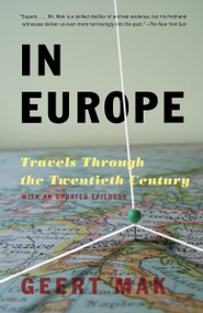 In Europe (Travels Through the Twentieth Century) by Geert Mak, 9780307280572