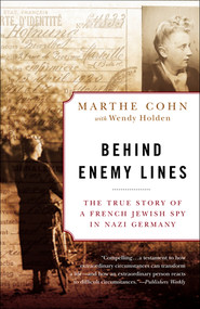 Behind Enemy Lines (The True Story of a French Jewish Spy in Nazi Germany) by Marthe Cohn, Wendy Holden, 9780307335906