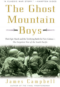 The Ghost Mountain Boys (Their Epic March and the Terrifying Battle for New Guinea--The Forgotten War of the South Pacific) by James Campbell, 9780307335975