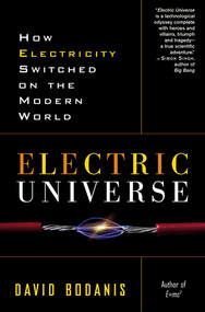 Electric Universe (How Electricity Switched on the Modern World) by David Bodanis, 9780307335982