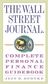 The Wall Street Journal. Complete Personal Finance Guidebook by Jeff D. Opdyke, 9780307336002