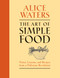 The Art of Simple Food (Notes, Lessons, and Recipes from a Delicious Revolution: A Cookbook) by Alice Waters, 9780307336798
