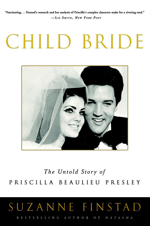 Child Bride (The Untold Story of Priscilla Beaulieu Presley) by Suzanne Finstad, 9780307336958