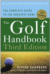 The Golf Handbook, Third Edition (The Complete Guide to the Greatest Game) by Vivien Saunders, 9780307337146