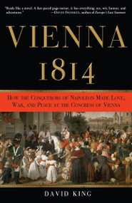 Vienna, 1814 (How the Conquerors of Napoleon Made Love, War, and Peace at the Congress of Vienna) by David King, 9780307337177
