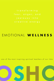 Emotional Wellness (Transforming Fear, Anger, and Jealousy into Creative Energy) by Osho, 9780307337887