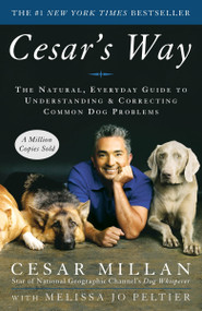 Cesar's Way (The Natural, Everyday Guide to Understanding and Correcting Common Dog Problems) by Cesar Millan, Melissa Jo Peltier, 9780307337979