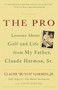 The Pro (Lessons About Golf and Life from My Father, Claude Harmon, Sr.) by Butch Harmon, 9780307338044