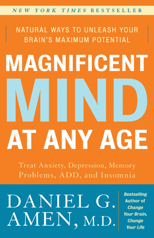 Magnificent Mind at Any Age (Natural Ways to Unleash Your Brain's Maximum Potential) by Daniel G. Amen, M.D., 9780307339102