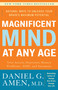 Magnificent Mind at Any Age (Natural Ways to Unleash Your Brain's Maximum Potential) by Daniel G. Amen, M.D., 9780307339102
