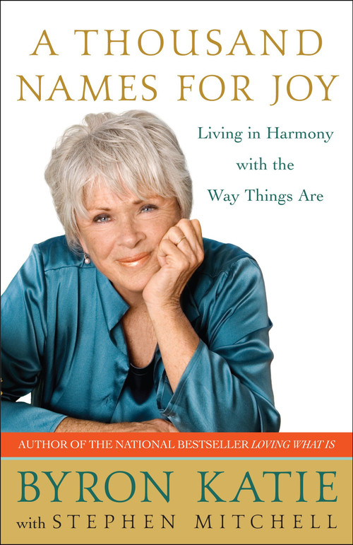 A Thousand Names for Joy (Living in Harmony with the Way Things Are) by Byron Katie, Stephen Mitchell, 9780307339249