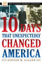 10 Days That Unexpectedly Changed America by Steven M. Gillon, 9780307339348