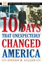 10 Days That Unexpectedly Changed America by Steven M. Gillon, 9780307339348