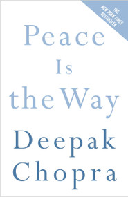 Peace Is the Way (Bringing War and Violence to an End) by Deepak Chopra, M.D., 9780307339812