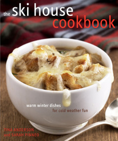 The Ski House Cookbook (Warm Winter Dishes for Cold Weather Fun) by Tina Anderson, Sarah Pinneo, 9780307339980