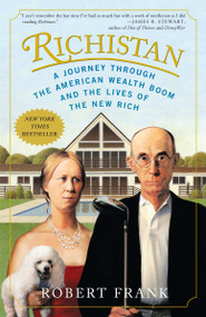 Richistan (A Journey Through the American Wealth Boom and the Lives of the New Rich) by Robert Frank, 9780307341457