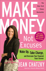 Make Money, Not Excuses (Wake Up, Take Charge, and Overcome Your Financial Fears Forever) by Jean Chatzky, 9780307341532