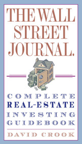 The Wall Street Journal. Complete Real-Estate Investing Guidebook by David Crook, 9780307345622
