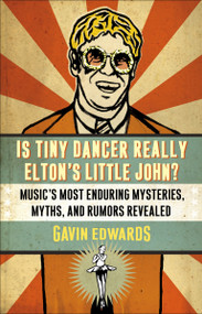 Is Tiny Dancer Really Elton's Little John? (Music's Most Enduring Mysteries, Myths, and Rumors Revealed) by Gavin Edwards, 9780307346032