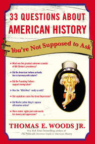 33 Questions About American History You're Not Supposed to Ask by Thomas E. Woods, Jr., 9780307346698